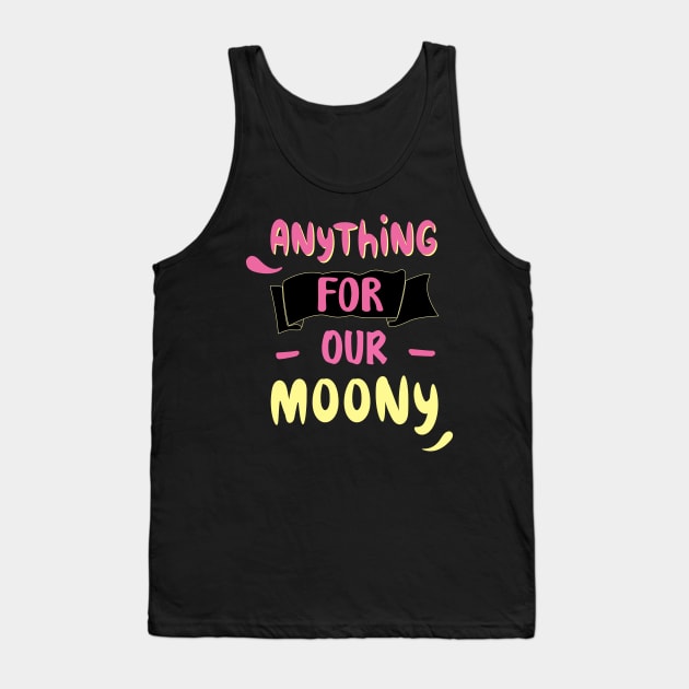 anything for our moony Tank Top by ezzobair